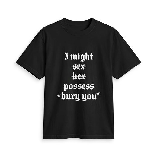 I Might Bury You tee